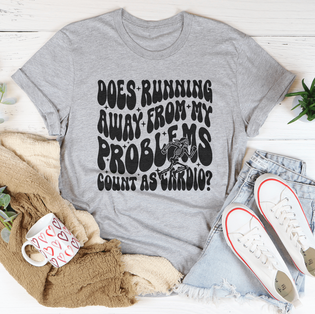 Does Running Away From My Problems Count As Cardio Tee-3