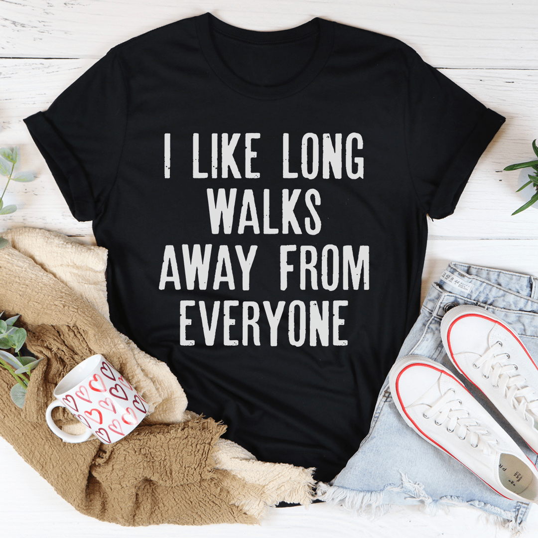I Like Long Walks Away From Everyone Tee-1