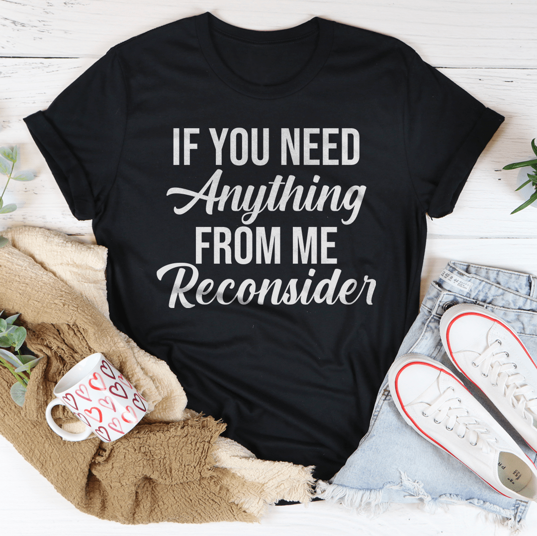 If You Need Anything From Me Tee-1
