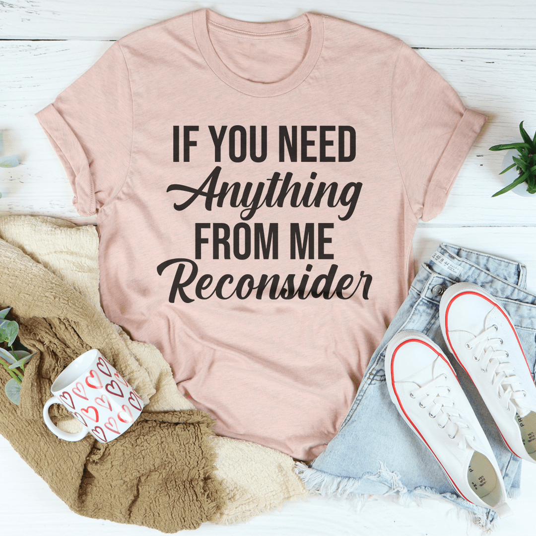 If You Need Anything From Me Tee-2