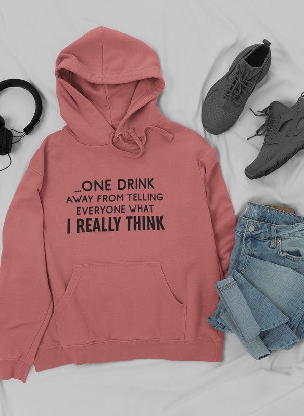One Drink Away From Telling Everyone What I Really Think Hoodie-2