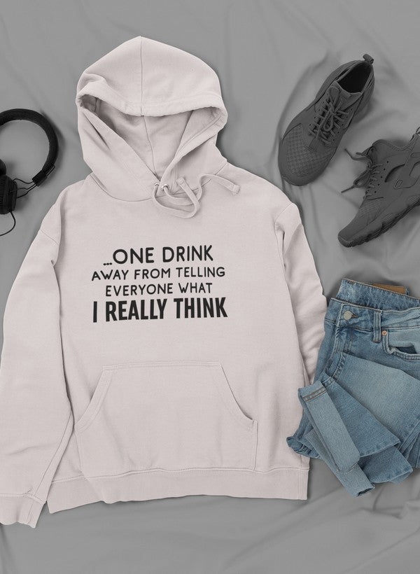One Drink Away From Telling Everyone What I Really Think Hoodie-3