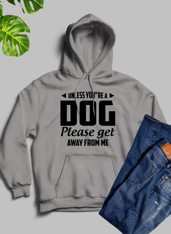 Unless You're A Dog Please Get Away From Me Hoodie-1