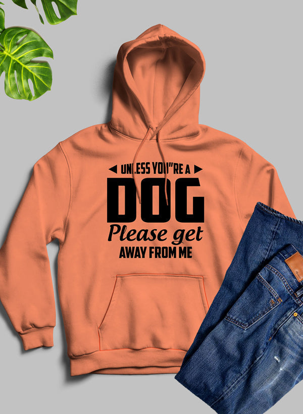 Unless You're A Dog Please Get Away From Me Hoodie-0