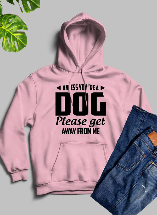 Unless You're A Dog Please Get Away From Me Hoodie-2