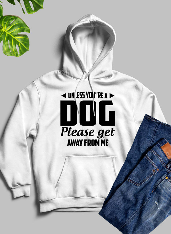 Unless You're A Dog Please Get Away From Me Hoodie-3