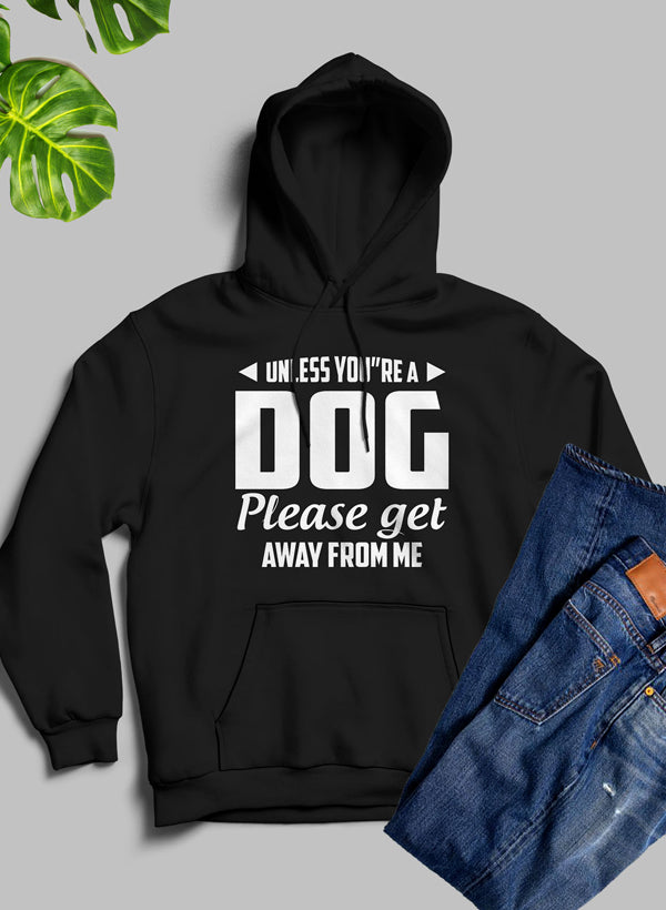 Unless You're A Dog Please Get Away From Me Hoodie-4