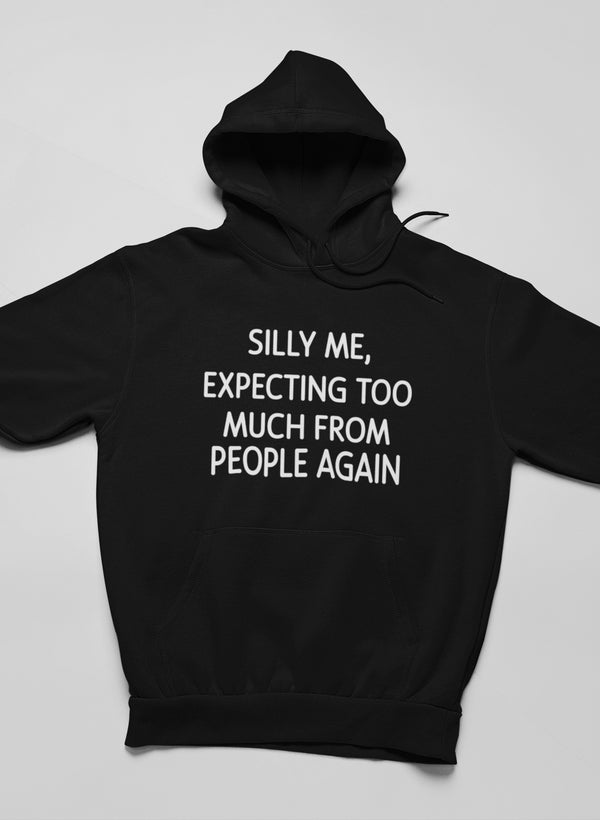 Silly Me Expecting Too Much From People Again Hoodie-3