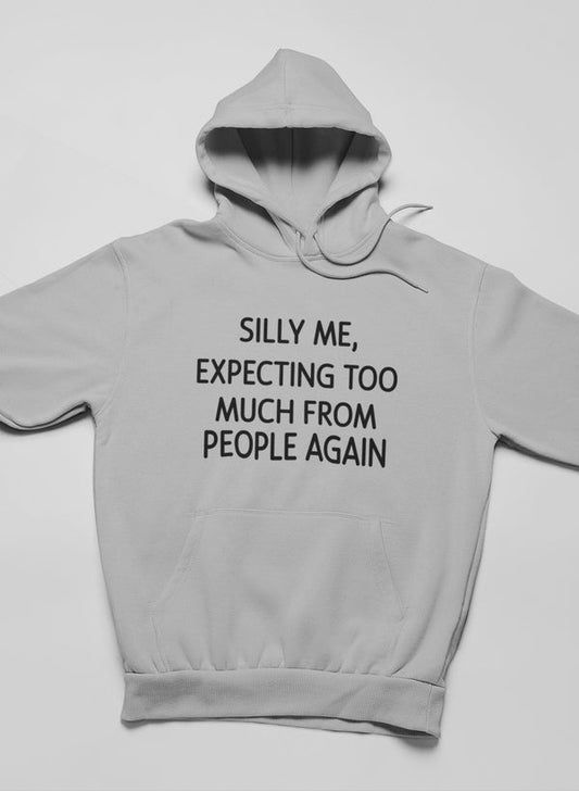 Silly Me Expecting Too Much From People Again Hoodie-0