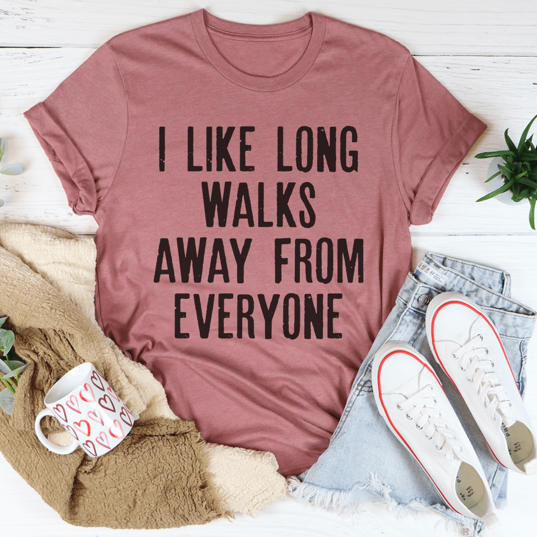 I Like Long Walks Away From Everyone Tee-3