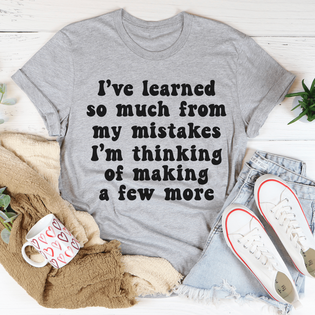 I've Learned So Much From My Mistakes Tee-1