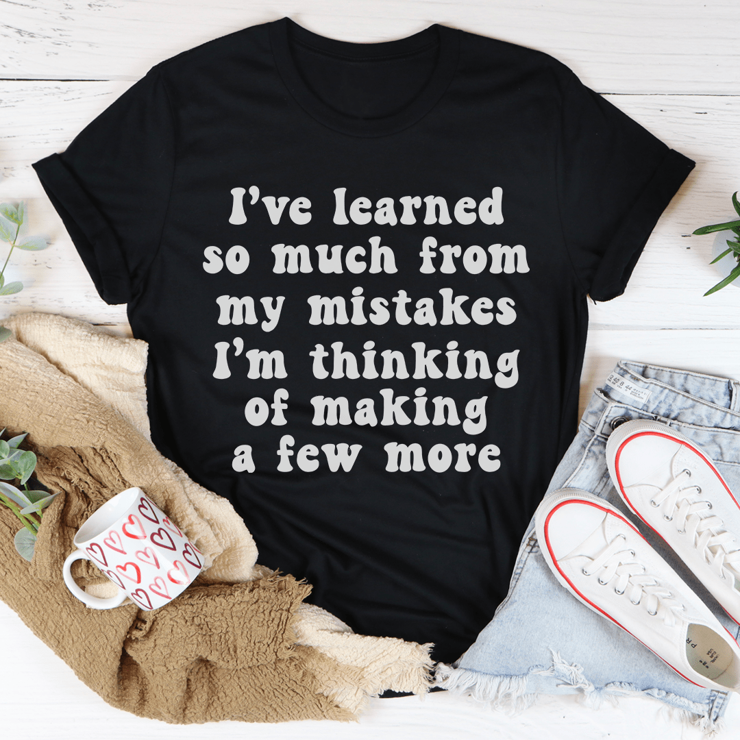 I've Learned So Much From My Mistakes Tee-0