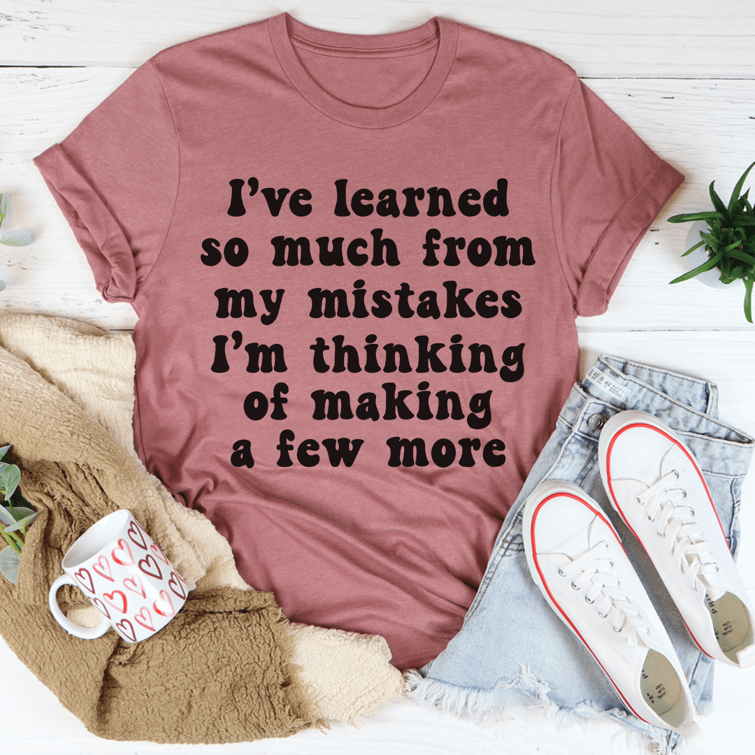 I've Learned So Much From My Mistakes Tee-2