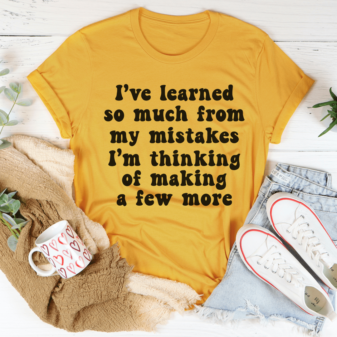 I've Learned So Much From My Mistakes Tee-3