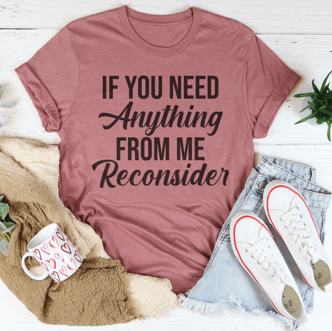 If You Need Anything From Me Tee-3
