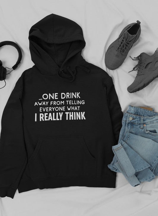One Drink Away From Telling Everyone What I Really Think Hoodie-0