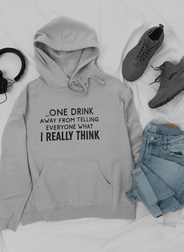 One Drink Away From Telling Everyone What I Really Think Hoodie-1