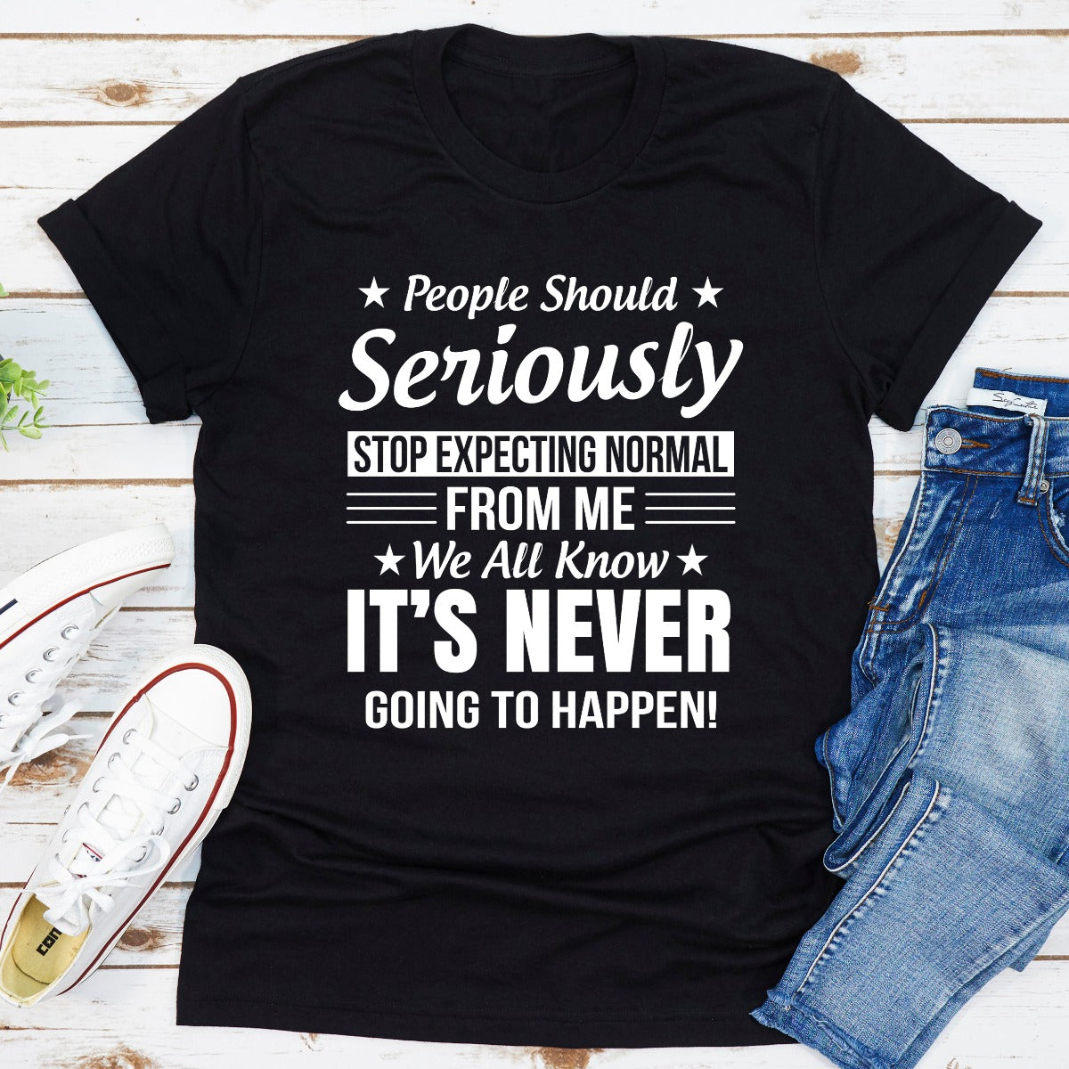 People Should Seriously Stop Expecting Normal From Me T-Shirt-9