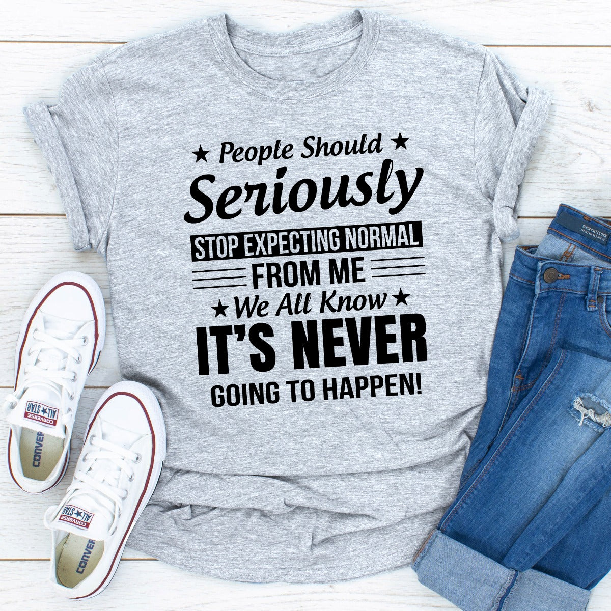 People Should Seriously Stop Expecting Normal From Me T-Shirt-23